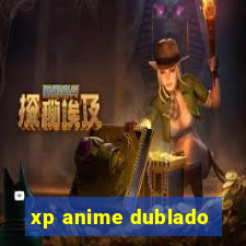 xp anime dublado